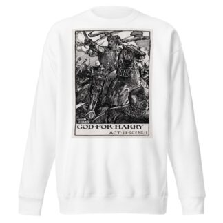 King Henry V; Good for Harry Act III Scene I by Byam Shaw Sweatshirt