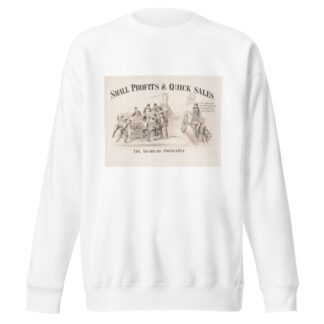 The go-ahead principle; small profits & quick sales by Currier & Ives. Sweatshirt
