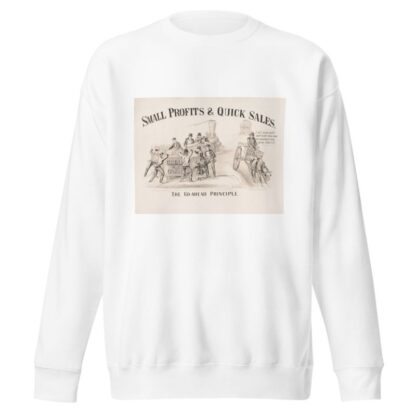 The go-ahead principle; small profits & quick sales by Currier & Ives. Sweatshirt
