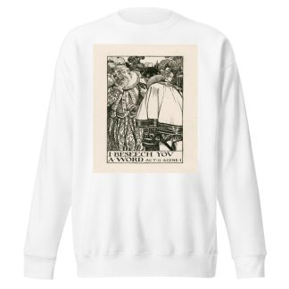 Love’s labours lost; I beseech you a word Act II Scene I by Byam Shaw Sweatshirt