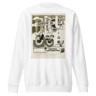 I want to make it perfectly clear that national defense requires 18-cent oil by Edmund Siegfried Valtman Sweatshirt