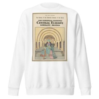 The European costumes – Central Europe, Germany, Russia by Paul Louis de Giafferri Sweatshirt