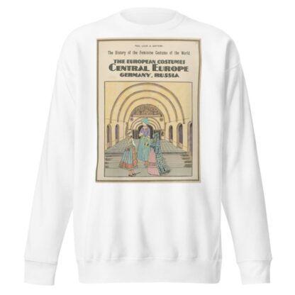 The European costumes – Central Europe, Germany, Russia by Paul Louis de Giafferri Sweatshirt