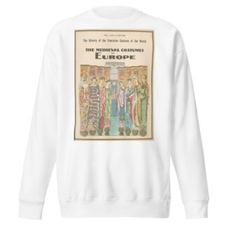 The medieval costumes of Europe by Paul Louis de Giafferri Sweatshirt