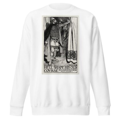 King Lear; He’ll shape his old course in a country new Act I Scene I by Byam Shaw Sweatshirt