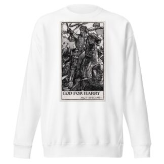 King Henry V; Good for Harry Act III Scene I by Byam Shaw Sweatshirt