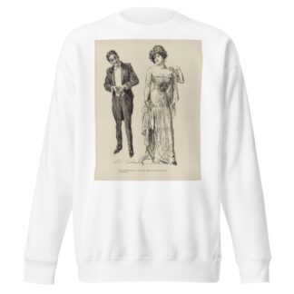 ‘Three hundred dollars for that gown! Didn’t you get anything off’ by Charles Dana Gibson Sweatshirt