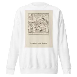 The toilet goods counter by William Ely Hill Sweatshirt