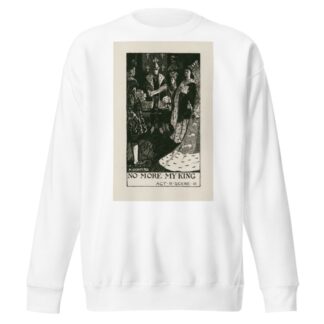 King Henry VI, part 3; No more my king Act III Scene III by Byam Shaw Sweatshirt