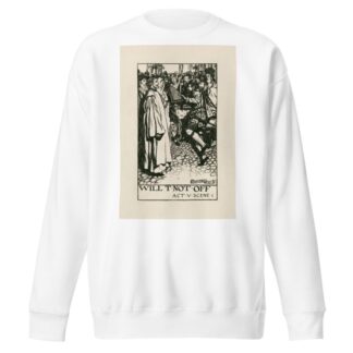 Measure for measure; Will T not off Act V Scene I by Byam Shaw Sweatshirt