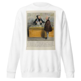 Monsieur, je méprise le charlatanisme de l’affiche, je méprise les Pufs de l’annonce, j’abhorre tout ce qui sent le char by Honoré Daumier Sweatshirt