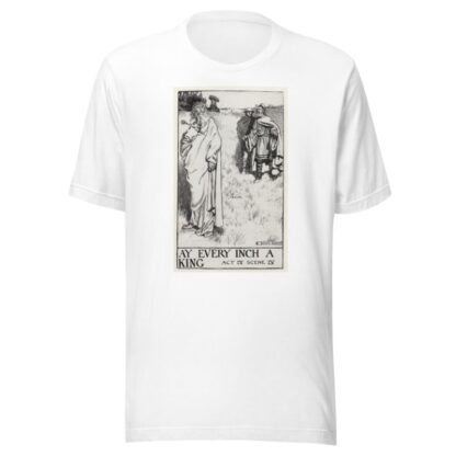 King Lear; Ay every inch a King Act IV Scene IV by Byam Shaw T-Shirt