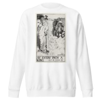 King Lear; Ay every inch a King Act IV Scene IV by Byam Shaw Sweatshirt