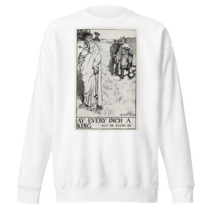 King Lear; Ay every inch a King Act IV Scene IV by Byam Shaw Sweatshirt