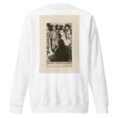 All’s well that ends well; Hold your hands Act IV Sc III by Byam Shaw Sweatshirt