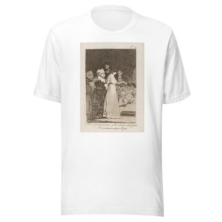 El si pronuncian y la mano alargan Al primero que llega. by Francisco de Goya T-Shirt