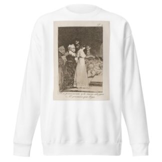El si pronuncian y la mano alargan Al primero que llega. by Francisco de Goya Sweatshirt