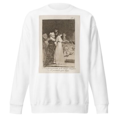 El si pronuncian y la mano alargan Al primero que llega. by Francisco de Goya Sweatshirt