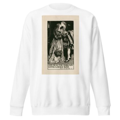 Two gentlemen of Verona; And seal the bargain with a holy kiss Act II Scene II by Byam Shaw Sweatshirt