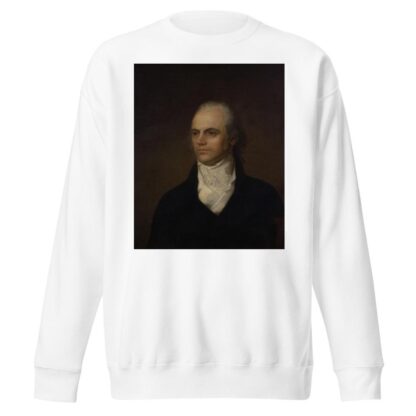 Aaron Burr by John Vanderlyn Sweatshirt